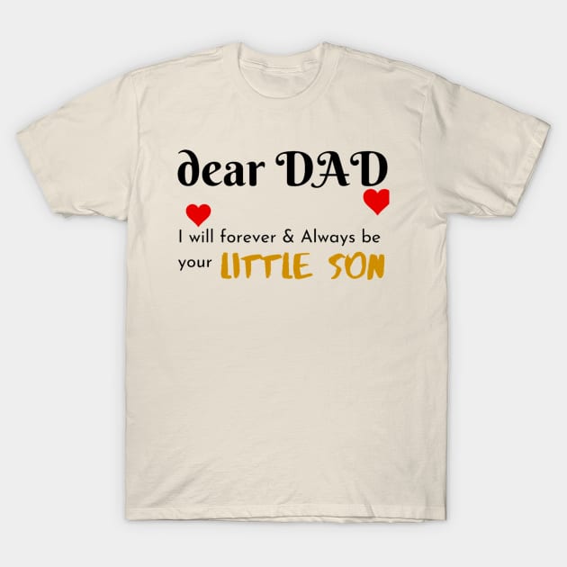 Dear Dad I Am Your Little Son T-Shirt by Artistic Design